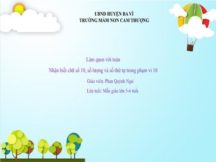 Bài giảng Lớp Lá - Làm quen với toán - Nhận biết chữ số 10, số lượng và số thứ tự trong phạm vi 10 - Phan Quỳnh Nga