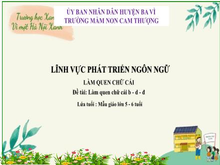 Bài giảng Lớp Lá - Phát triển ngôn ngữ - Đề tài: Làm quen chữ cái b - D - đ - Trường Mầm non Cam Thượng