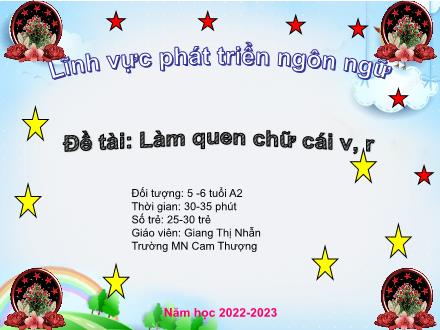 Bài giảng Lớp Lá - Phát triển ngôn ngữ - Đề tài: Làm quen chữ cái v, r - Năm học 2022-2023 - Giang Thị Nhẫn