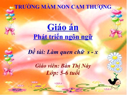 Bài giảng Lớp Lá - Phát triển ngôn ngữ - Đề tài: Làm quen chữ s - X - Bàn Thị Náy