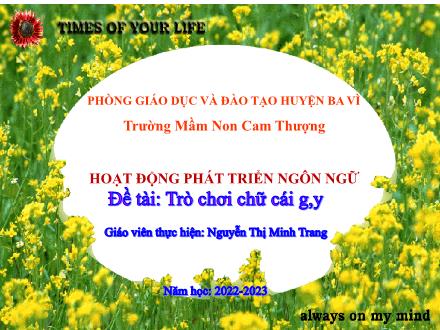 Bài giảng Lớp Lá - Phát triển ngôn ngữ - Đề tài: Trò chơi chữ cái g, y - Năm học 2022-2023 - Nguyễn Thị Minh Trang