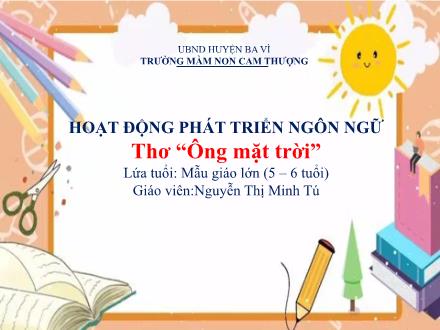 Bài giảng Lớp Lá - Phát triển ngôn ngữ - Thơ: Ông mặt trời - Nguyễn Thị Minh Tú
