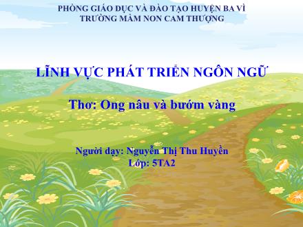 Bài giảng Lớp Lá - Phát triển ngôn ngữ - Thơ: Ong nâu và bướm vàng - Nguyễn Thị Thu Huyền