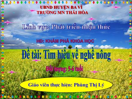 Bài giảng Lớp Lá - Phát triển nhận thức - Đề tài: Tìm hiểu về nghề nông - Phùng Thị Lý