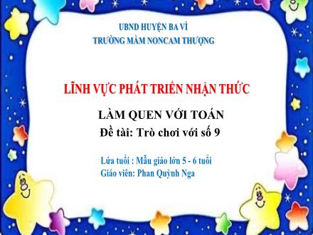 Bài giảng Lớp Lá - Phát triển nhận thức - Đề tài: Trò chơi với số 9 - Phan Quỳnh Nga