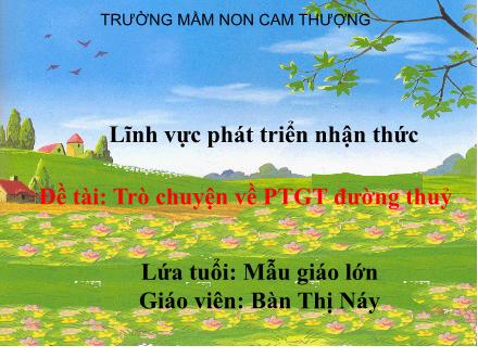 Bài giảng Lớp Lá - Phát triển nhận thức - Đề tài: Trò chuyện về PTGT đường thuỷ - Bàn Thị Náy