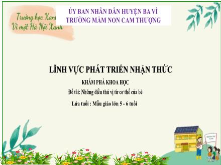 Bài giảng Lớp Lá - Phát triển nhận thức - Khám phá khoa học - Đề tài: Những điều thú vị từ cơ thể của bé - Trường Mầm non Cam Thượng