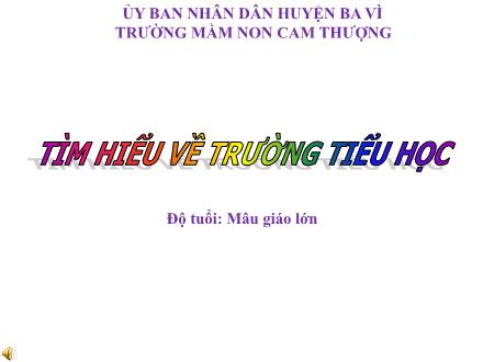 Bài giảng Lớp Lá - Tìm hiểu về trường Tiểu học - Trường Mầm non Cam Thượng