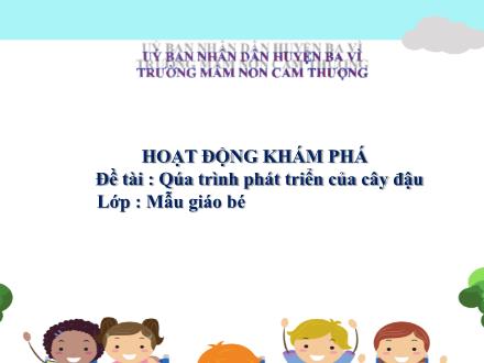 Bài giảng Lớp Mầm - Đề tài: Quá trình phát triển của cây đậu - Trường Mầm non Cam Thượng
