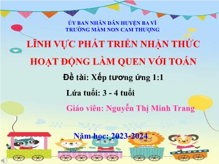 Bài giảng Lớp Mầm - Đề tài: Xếp tương ứng 1:1 - Năm học 2023-2024 - Nguyễn Thị Minh Trang
