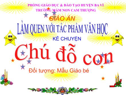 Bài giảng Lớp Mầm - Làm quen với tác phẩm văn học - Chú đỗ con - Trường Mầm non Cam Thượng