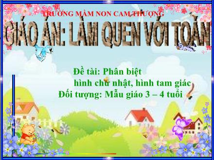 Bài giảng Lớp Mầm - Làm quen với Toán - Phân biệt hình chữ nhật, hình tam giác - Trường Mầm non Cam Thượng