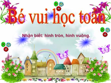 Bài giảng Lớp Mầm - Nhận biết: Hình tròn, hình vuông