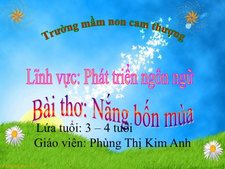 Bài giảng Lớp Mầm - Phát triển ngôn ngữ - Bài thơ: Nắng bốn mùa - Phùng Thị Kim Anh