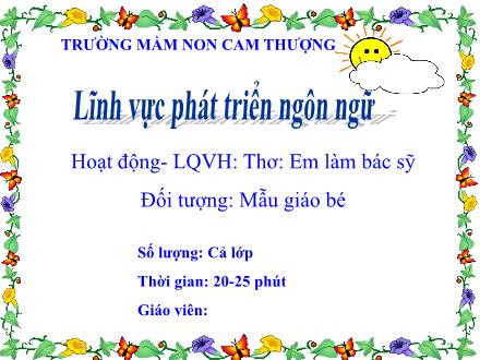 Bài giảng Lớp Mầm - Phát triển ngôn ngữ - Thơ: Em làm bác sỹ - Trường Mầm non Cam Thượng