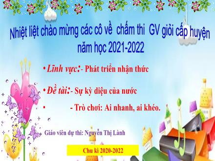 Bài giảng Lớp Mầm - Phát triện nhận thức - Sự kỳ diệu của nước - Nguyễn Thị Lành