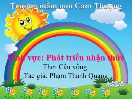 Bài giảng Lớp Mầm - Phát triển nhận thức - Thơ: Cầu vồng - Trường mầm non Cam Thượng