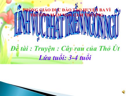 Bài giảng Lớp Mầm - Truyện: Cây rau của Thỏ Út -Trường Mầm non Cam Thượng