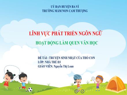 Bài giảng Lớp Nhà trẻ - Phát triển ngôn ngữ - Đề tài: Truyện sinh nhật của thỏ con - Nguyễn Thị Loan