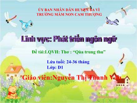 Bài giảng Lớp Nhà trẻ - Phát triển ngôn ngữ - Thơ: Quà trung thu - Nguyễn Thị Thanh Vân