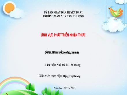 Bài giảng Lớp Nhà trẻ - Phát triển nhận thức - Đề tài: Nhận biết xe đạp, xe máy - Năm học 2022-2023 - Đặng Thị Hương