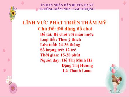 Bài giảng Lớp Nhà trẻ - Phát triển thẩm mỹ - Đề tài: Bé chơi với màu nước - Hồ Thị Minh Hà - Đặng Thị Hương - Lã Thanh Loan