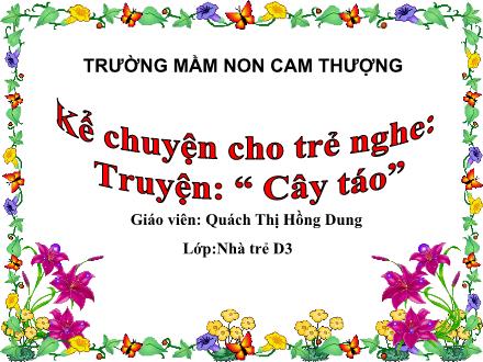 Bài giảng Lớp Nhà trẻ - Truyện: Cây táo - Quách Thị Hồng Dung